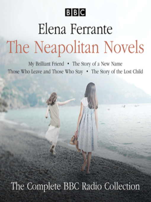 Title details for The Neapolitan Novels: My Brilliant Friend / The Story of a New Name / Those Who Leave and Those Who Stay / The Story of the Lost Child by Elena Ferrante - Available